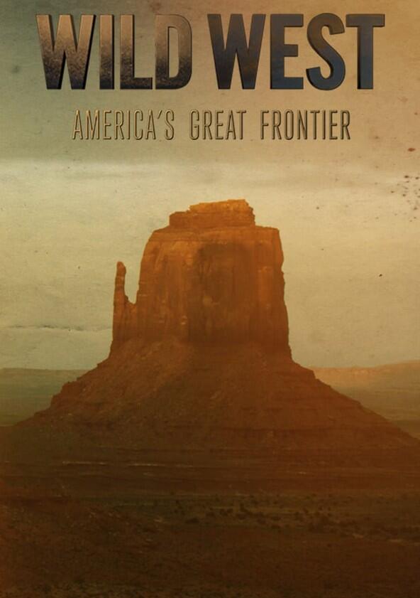 Wild West: America's Great Frontier - Season 1 Wild West: America's Great Frontier - Season 1