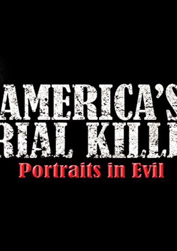 America's Serial Killers: Portraits in Evil - Season 1 America's Serial Killers: Portraits in Evil - Season 1