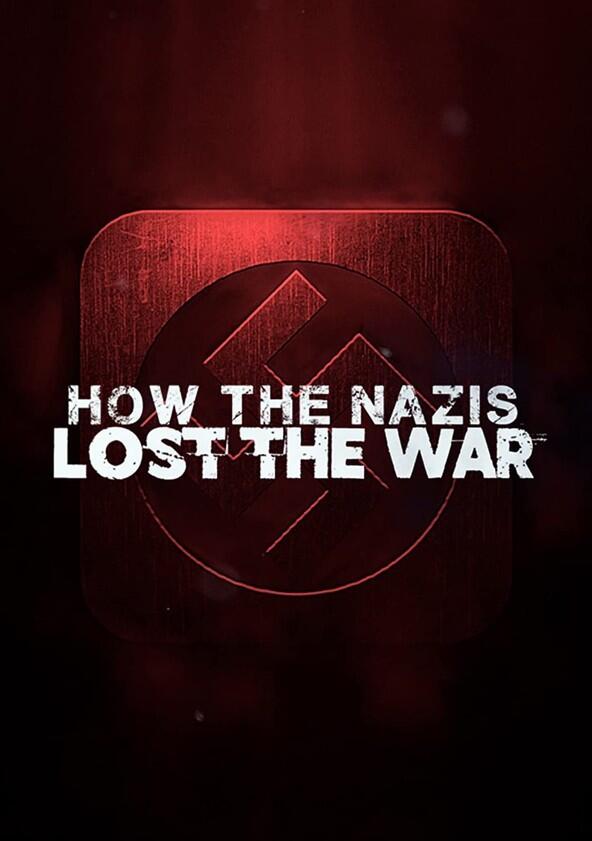 How the Nazis Lost the War - Season 1 How the Nazis Lost the War - Season 1