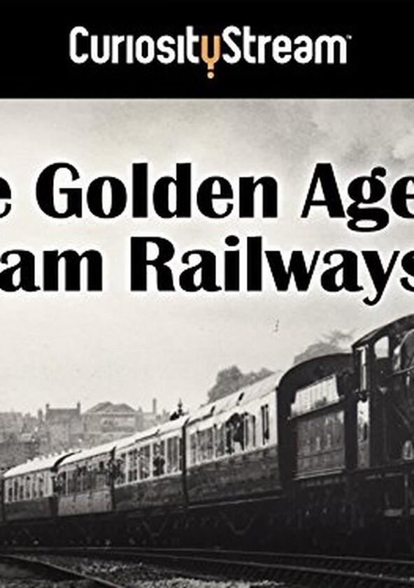 The Golden Age of Steam Railways - Season 1 The Golden Age of Steam Railways - Season 1