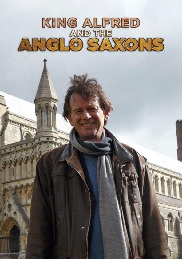 King Alfred and the Anglo Saxons - Season 1 King Alfred and the Anglo Saxons - Season 1