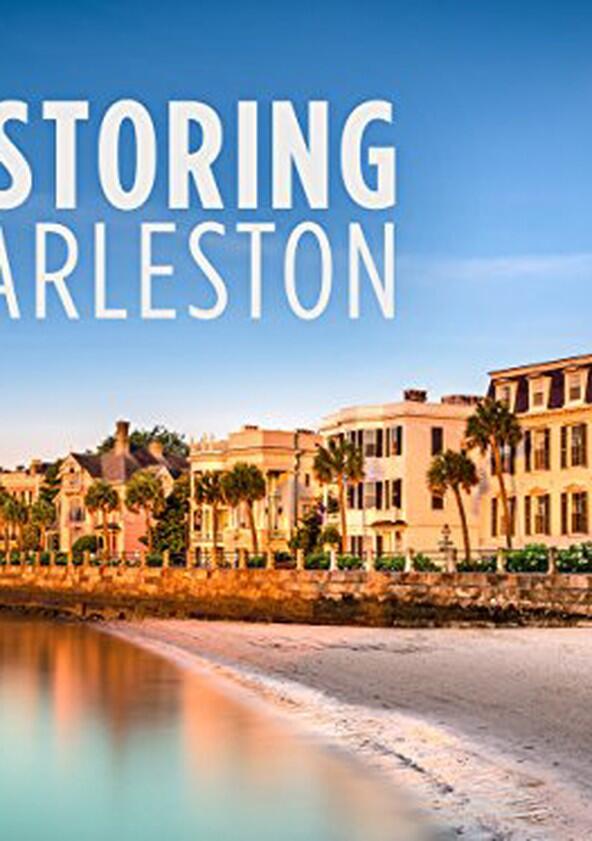 Restoring Charleston - Season 1 Restoring Charleston - Season 1