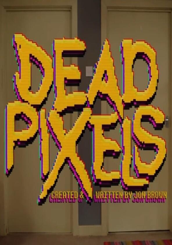 Dead Pixels - Season 2 Dead Pixels - Season 2