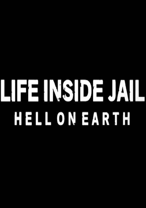 Life Inside Jail: Hell on Earth - Season 1 Life Inside Jail: Hell on Earth - Season 1