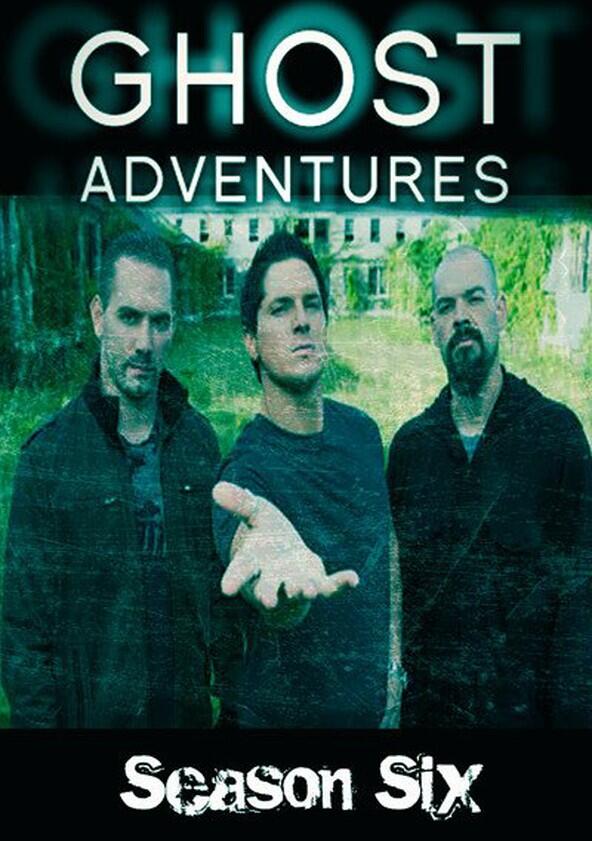Ghost Adventures - Season 6 Ghost Adventures - Season 6