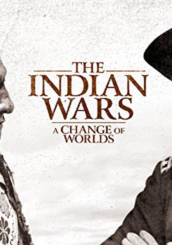 The Indian Wars: A Change of Worlds - Season 1 The Indian Wars: A Change of Worlds - Season 1