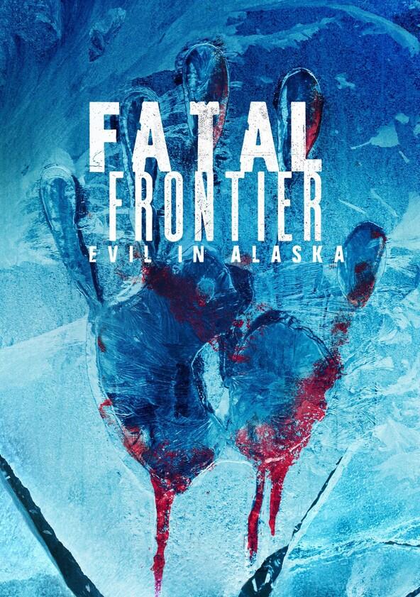 Fatal Frontier: Evil in Alaska - Season 1 Fatal Frontier: Evil in Alaska - Season 1