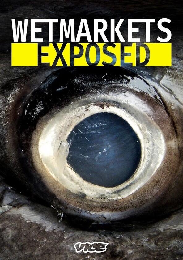 Wet Markets Exposed - Season 1 Wet Markets Exposed - Season 1