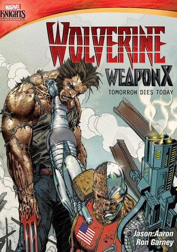 Wolverine Weapon X: Tomorrow Dies Today Wolverine Weapon X: Tomorrow Dies Today