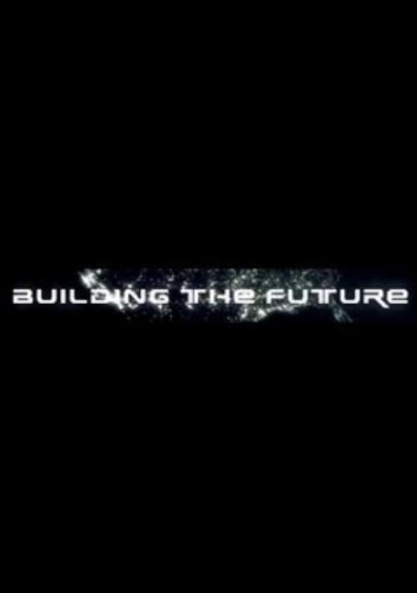 Building the Future - Season 1 Building the Future - Season 1