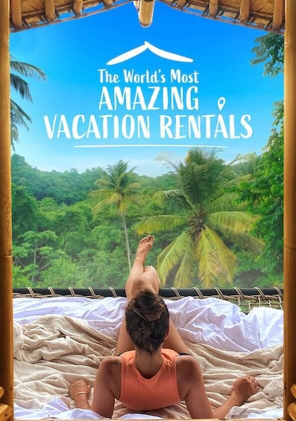 The World's Most Amazing Vacation Rentals - Season 1 The World's Most Amazing Vacation Rentals - Season 1