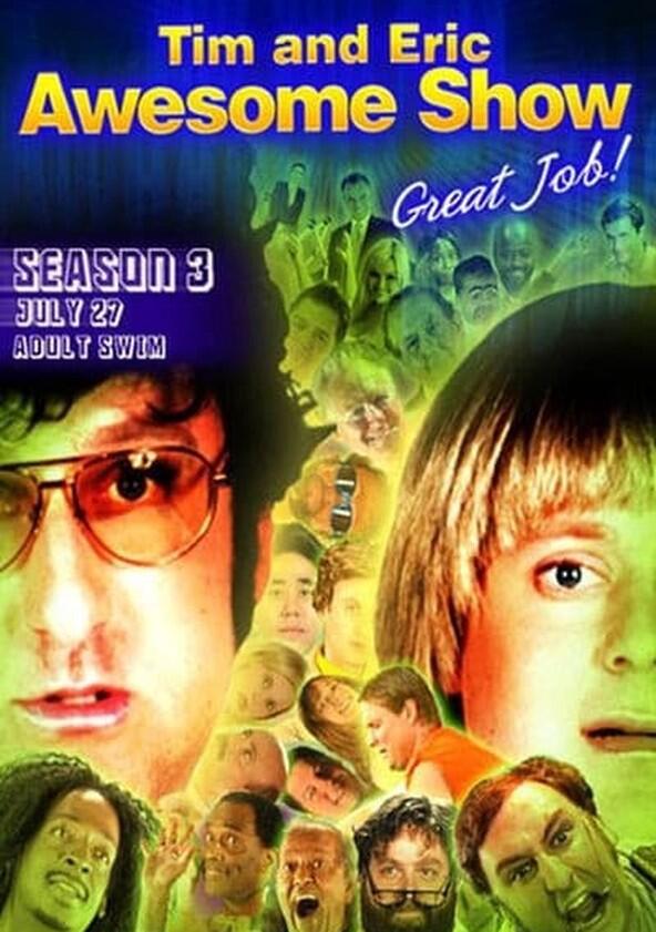 Tim and Eric Awesome Show, Great Job! - Season 3 Tim and Eric Awesome Show, Great Job! - Season 3