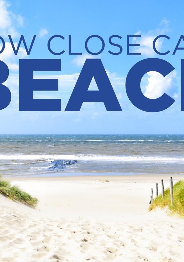How Close Can I Beach? - Season 1 How Close Can I Beach? - Season 1