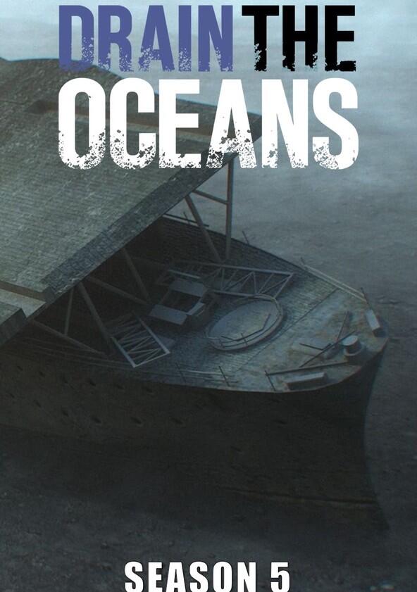 Drain the Oceans - Season 5 Drain the Oceans - Season 5