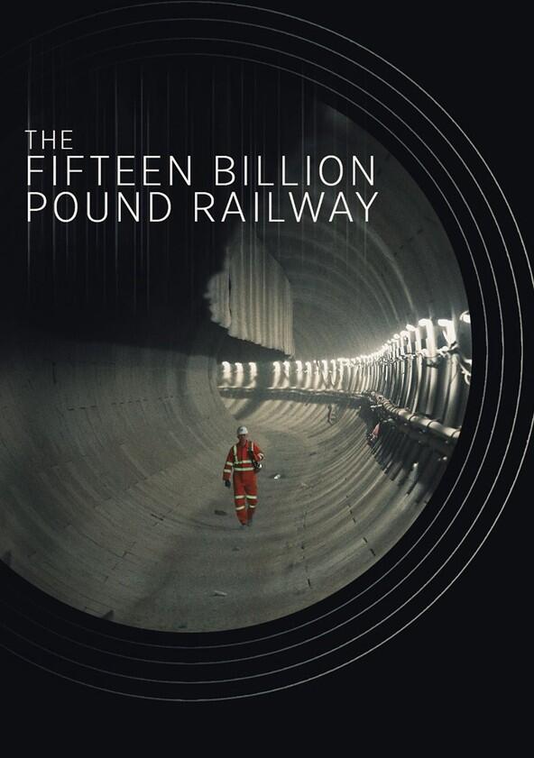 The 15 Billion Pound Railway - Season 1 The 15 Billion Pound Railway - Season 1