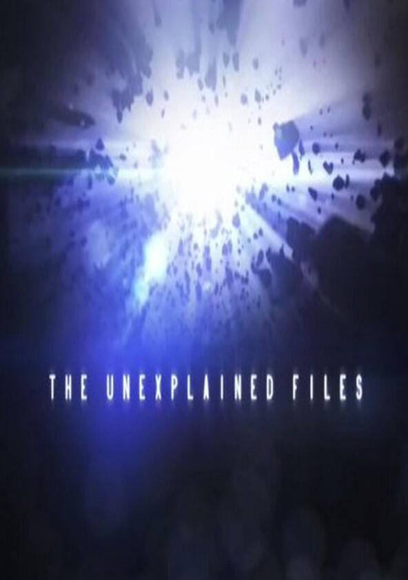 The Unexplained Files - Season 1 The Unexplained Files - Season 1