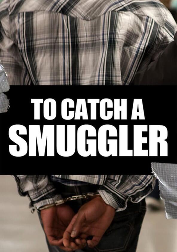 To Catch a Smuggler - Season 5 To Catch a Smuggler - Season 5
