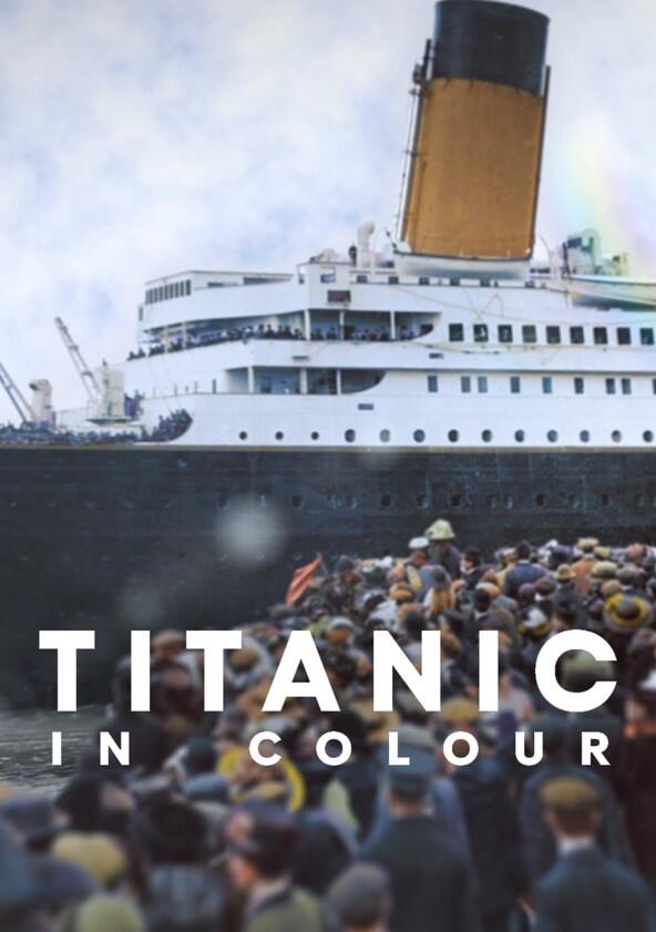 Titanic in Colour - Season 1 Titanic in Colour - Season 1