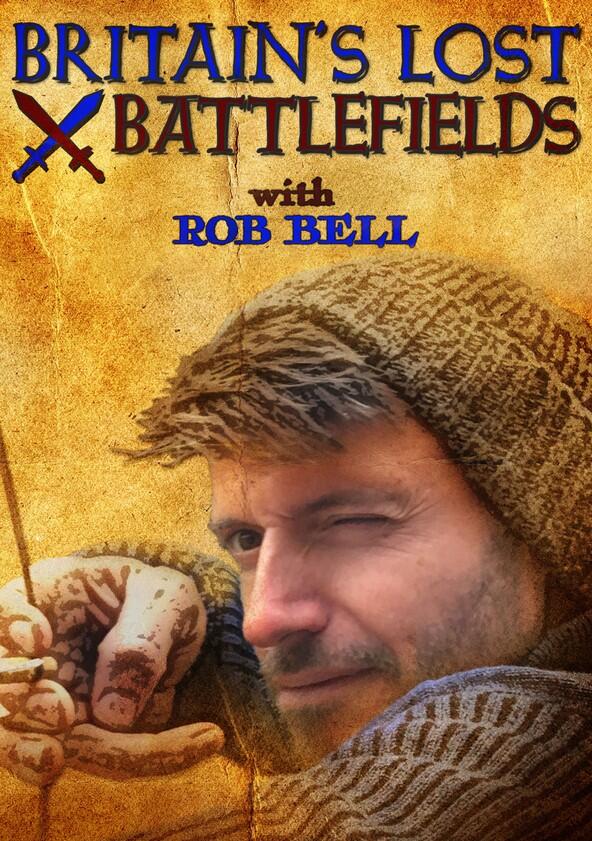 Britain's Lost Battlefields with Rob Bell - Season 1 Britain's Lost Battlefields with Rob Bell - Season 1