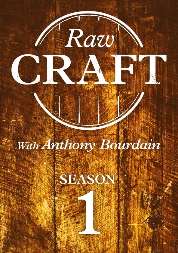 Raw Craft with Anthony Bourdain - Season 1 Raw Craft with Anthony Bourdain - Season 1