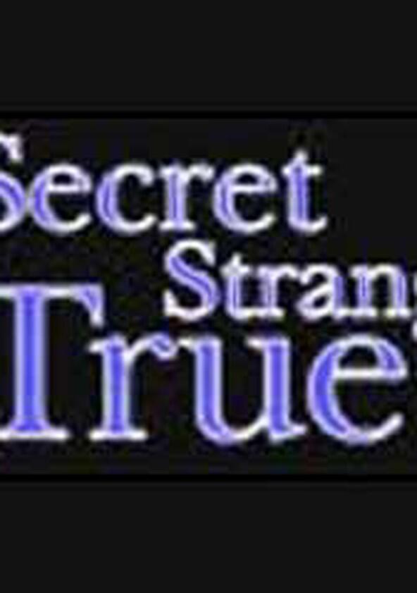 Secret, Strange & True Secret, Strange & True