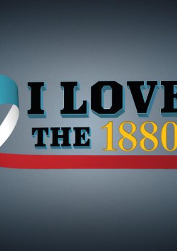 I Love the 1880s - Season 1 I Love the 1880s - Season 1