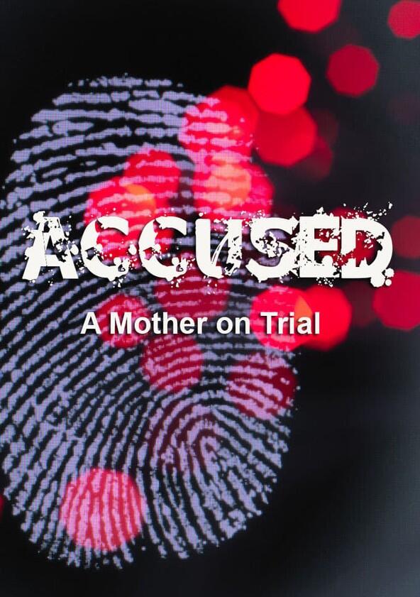 Accused: A Mother on Trial - Season 1 Accused: A Mother on Trial - Season 1