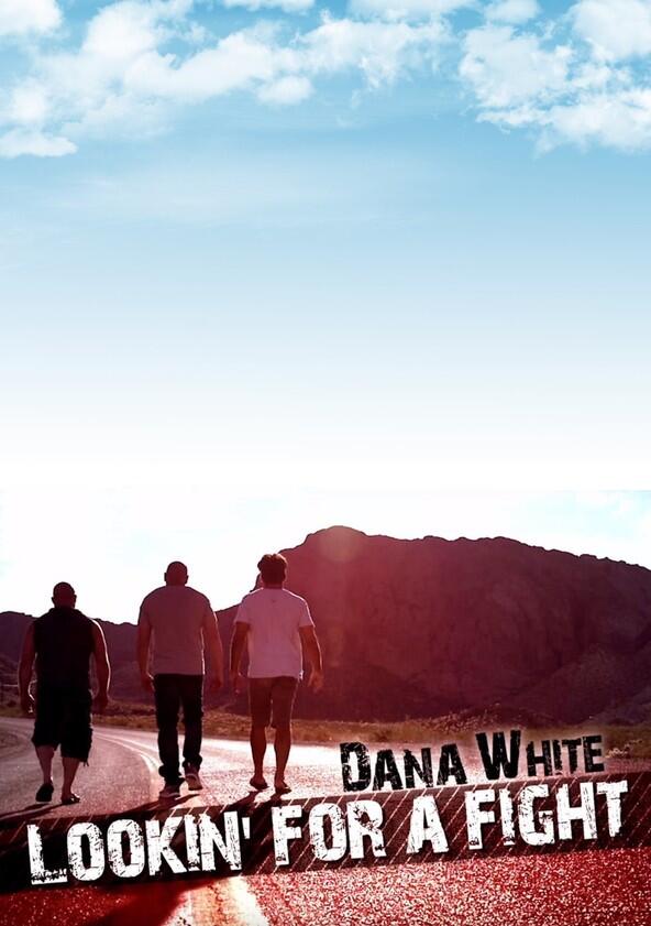 Dana White: Lookin' for a Fight - Season 1 / Year 2016 Dana White: Lookin' for a Fight - Season 1 / Year 2016
