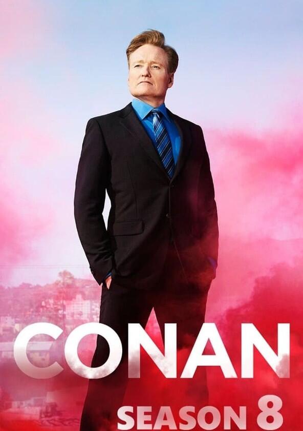 Conan - Season 8 / Year 2017 Conan - Season 8 / Year 2017