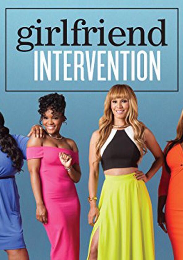 Girlfriend Intervention - Season 1 Girlfriend Intervention - Season 1