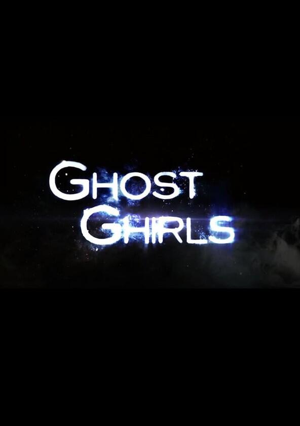 Ghost Ghirls - Season 1 Ghost Ghirls - Season 1