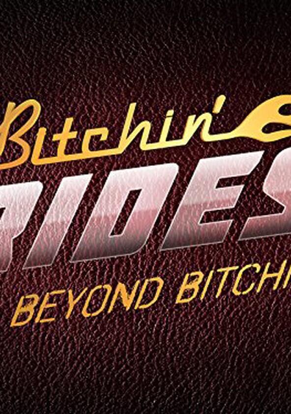 Bitchin' Rides: Beyond Bitchin' - Season 1 Bitchin' Rides: Beyond Bitchin' - Season 1
