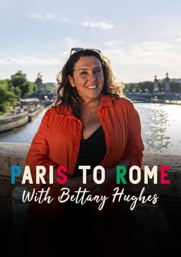 Paris to Rome with Bettany Hughes - Season 1 Paris to Rome with Bettany Hughes - Season 1