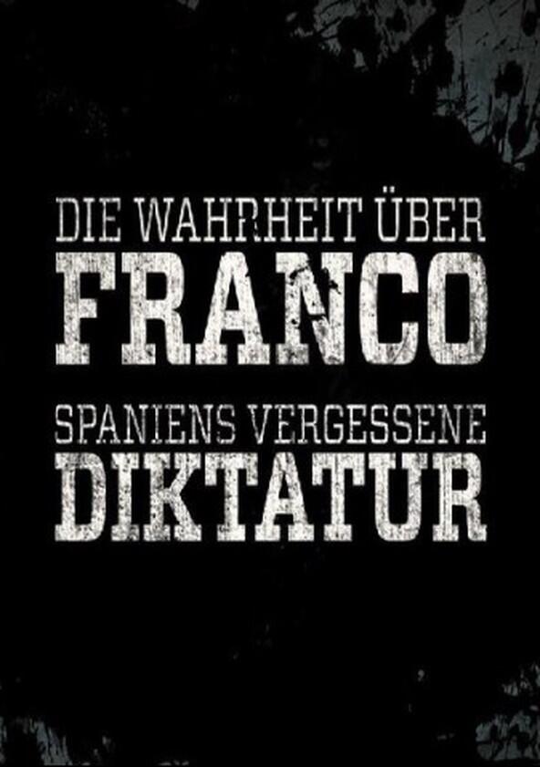 Die Wahrheit über Franco – Spaniens vergessene Diktatur - Season 1 Die Wahrheit über Franco – Spaniens vergessene Diktatur - Season 1