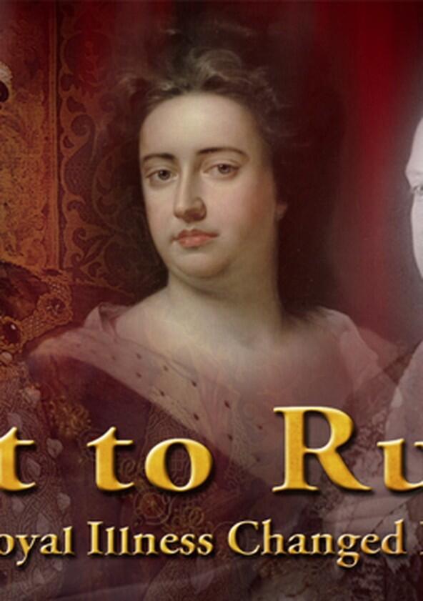 Fit to Rule: How Royal Illness Changed History - Season 1 Fit to Rule: How Royal Illness Changed History - Season 1