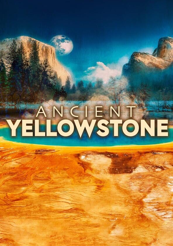 Ancient Yellowstone - Season 1 Ancient Yellowstone - Season 1