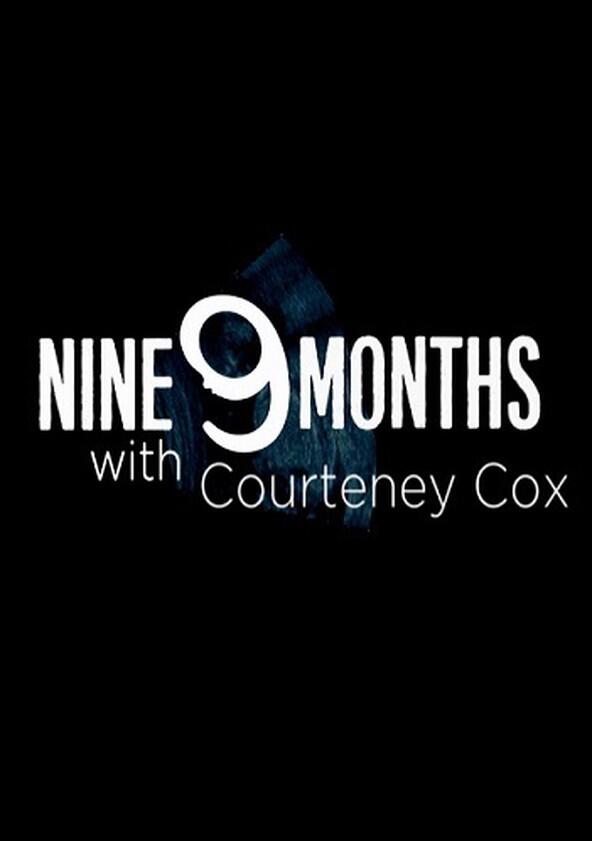 9 Months with Courteney Cox - Season 1 9 Months with Courteney Cox - Season 1