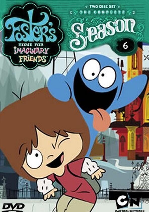 Foster's Home for Imaginary Friends - Season 6 Foster's Home for Imaginary Friends - Season 6