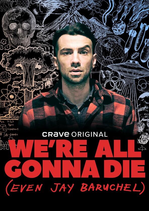 We're All Gonna Die (Even Jay Baruchel) - Season 1 We're All Gonna Die (Even Jay Baruchel) - Season 1