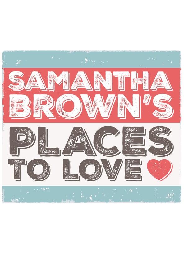 Samantha Brown's Places to Love - Season 1 Samantha Brown's Places to Love - Season 1