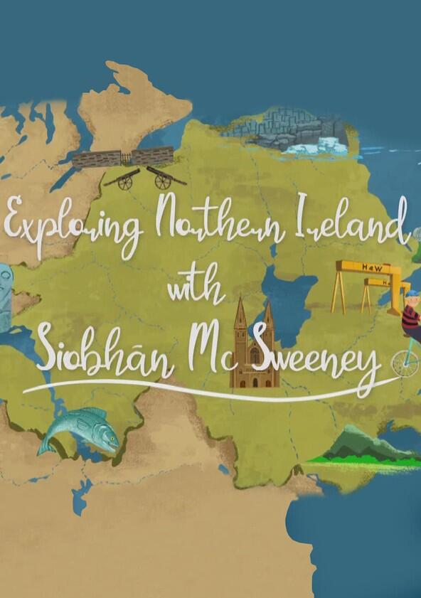 Exploring Northern Ireland with Siobhán McSweeney - Season 1 Exploring Northern Ireland with Siobhán McSweeney - Season 1