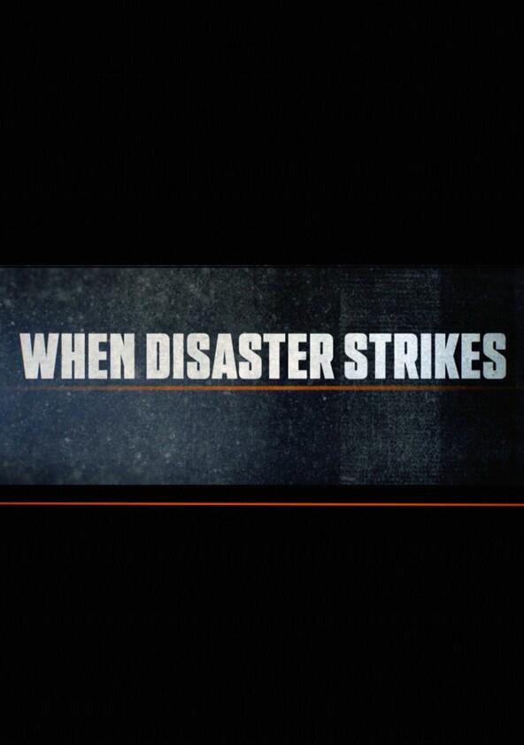 When Disaster Strikes - Season 1 When Disaster Strikes - Season 1