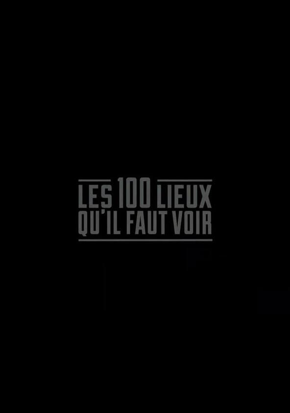 Les 100 lieux qu'il faut voir Les 100 lieux qu'il faut voir