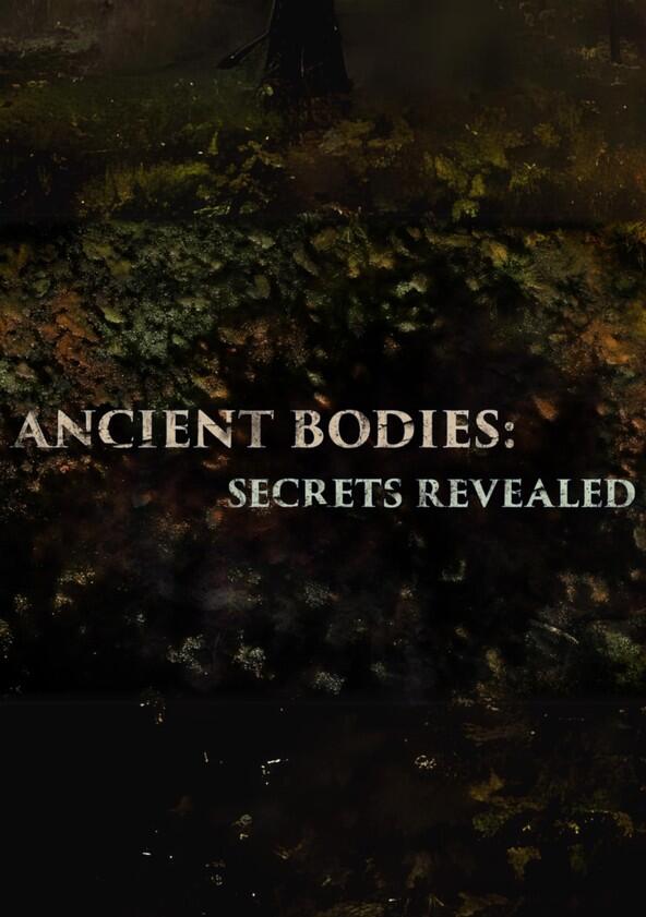 Ancient Bodies: Secrets Revealed - Season 1 Ancient Bodies: Secrets Revealed - Season 1