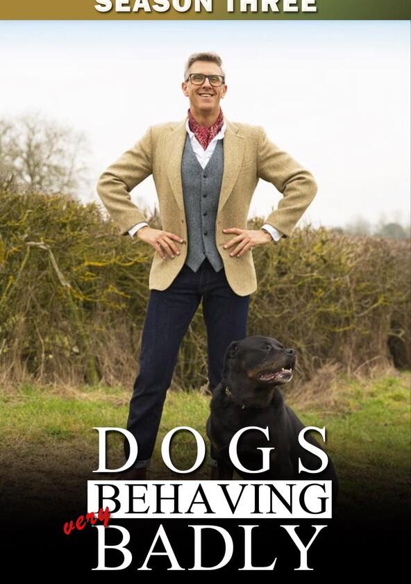 Dogs Behaving (Very) Badly - Season 3 Dogs Behaving (Very) Badly - Season 3