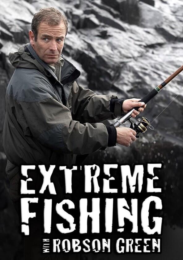 Extreme Fishing with Robson Green - Season 1 Extreme Fishing with Robson Green - Season 1