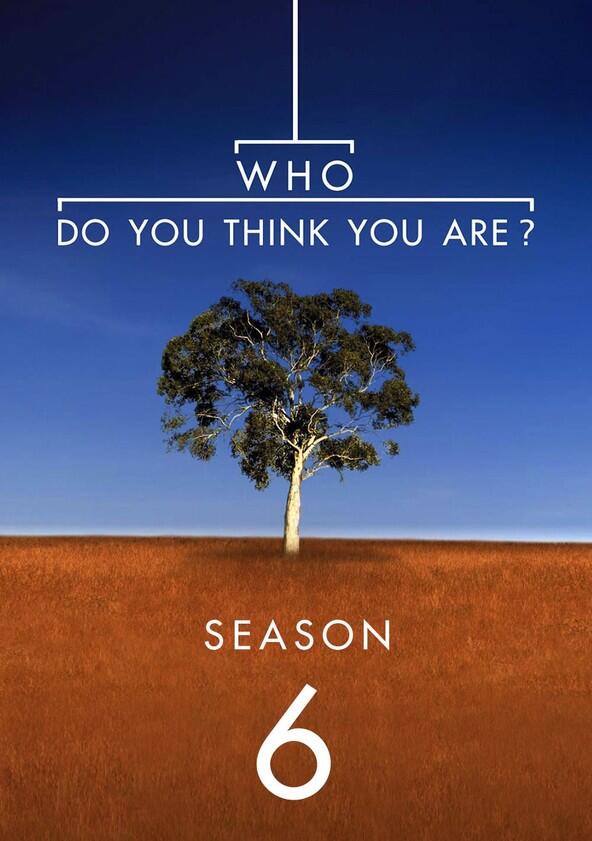 Who Do You Think You Are? - Season 6 Who Do You Think You Are? - Season 6