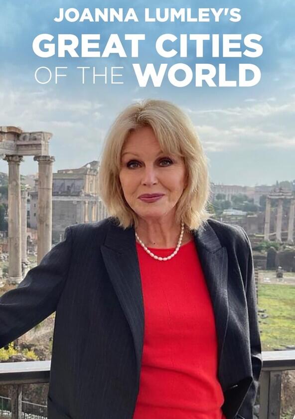 Joanna Lumley's Great Cities of the World - Season 1 Joanna Lumley's Great Cities of the World - Season 1