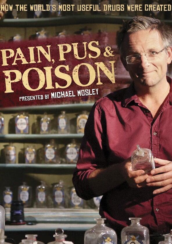 Pain, Pus & Poison: The Search for Modern Medicines - Season 1 Pain, Pus & Poison: The Search for Modern Medicines - Season 1