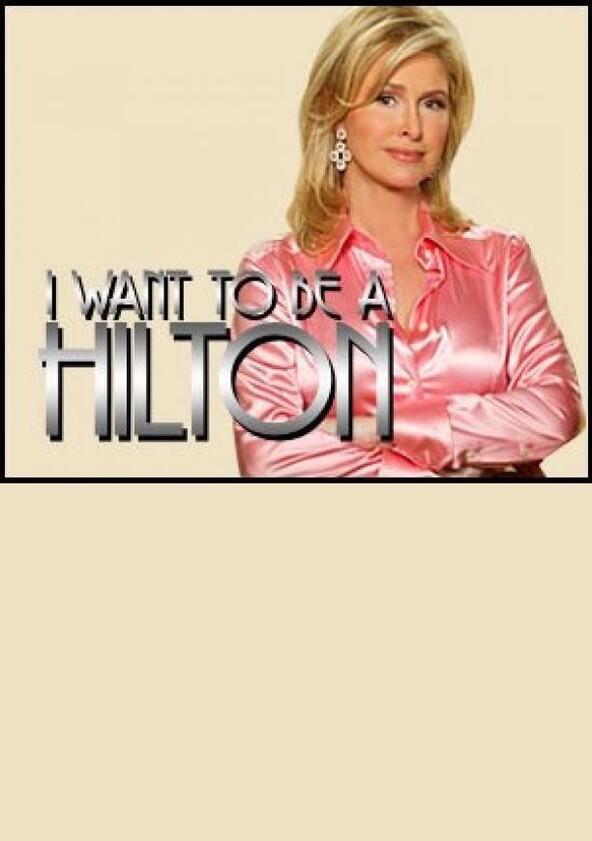 I Want to Be a Hilton - Season 1 I Want to Be a Hilton - Season 1